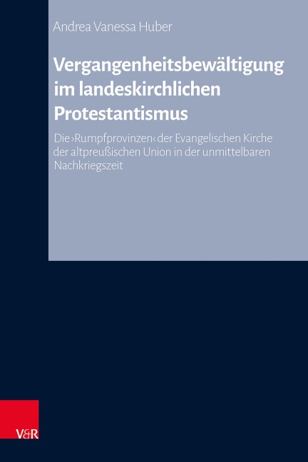 Vergangenheitsbewältigung im landeskirchlichen Protestantismus - Andrea Vanessa Huber