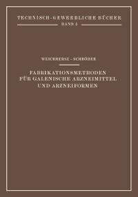 Fabrikationsmethoden für Galenische Arzneimittel und Arzneiformen - J. Weichherz, J. Schröder