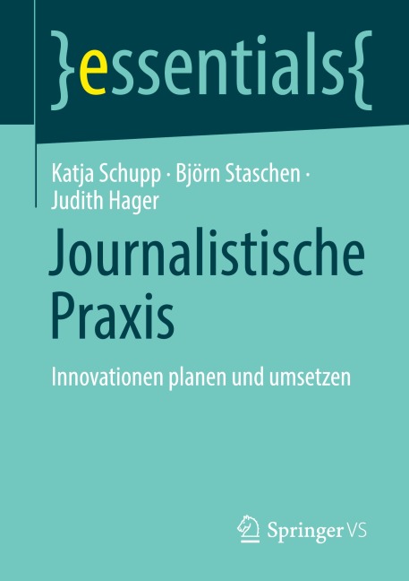 Journalistische Praxis: Innovationen planen und umsetzen - Katja Schupp, Judith Hager, Björn Staschen