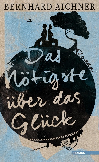Das Nötigste über das Glück - Bernhard Aichner