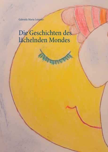 Die Geschichten des lächelnden Mondes - Gabriela Maria Leistner