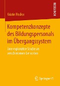 Kompetenzkonzepte des Bildungspersonals im Übergangssystem - Kristin Hecker