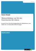 Cover-Bild zum Titel 'Märtyrerbildnisse zur Zeit der Französischen Revolution' von 'Hanno Dampf'