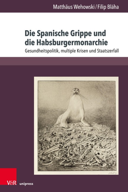 Die Spanische Grippe und die Habsburgermonarchie - Matthäus Wehowski, Filip Bláha