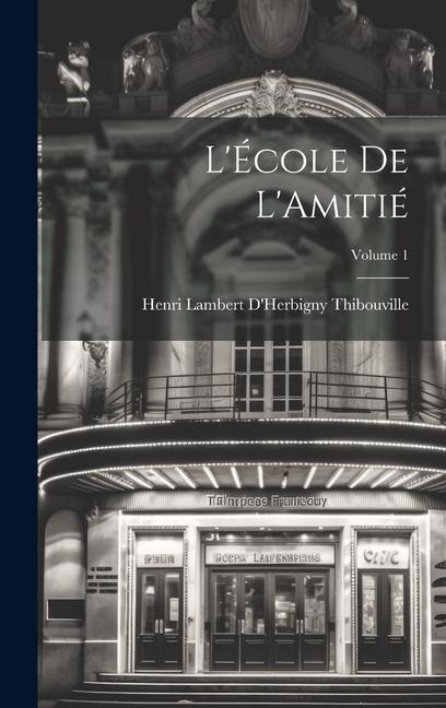 L'École De L'Amitié; Volume 1 - Henri Lambert D'Herbigny Thibouville