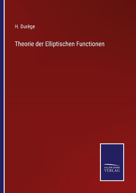 Theorie der Elliptischen Functionen - H. Durège