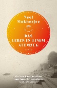 Cover-Bild zum Titel 'Das Leben in einem Atemzug' von 'Neel Mukherjee'