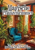 Magische Pflanzenzimmer Cosy Home Malbuch für Erwachsene, Frauen, Jugendliche - Tarris Kidd