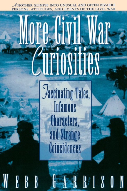 More Civil War Curiosities - Webb B. Garrison, Thomas Nelson Publishers