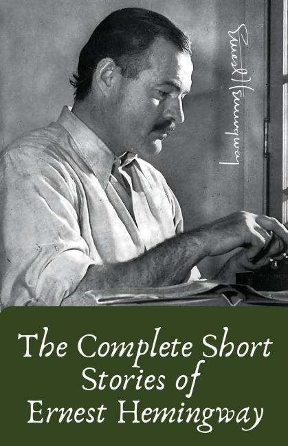 The Complete Short Stories of Ernest Hemingway - Ernest Hemingway