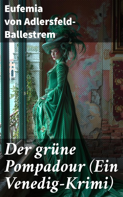 Der grüne Pompadour (Ein Venedig-Krimi) - Eufemia Von Adlersfeld-Ballestrem