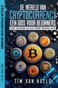 DE WERELD VAN CRYPTOCURRENCY EEN GIDS VOOR BEGINNERS - Tim van Hulle