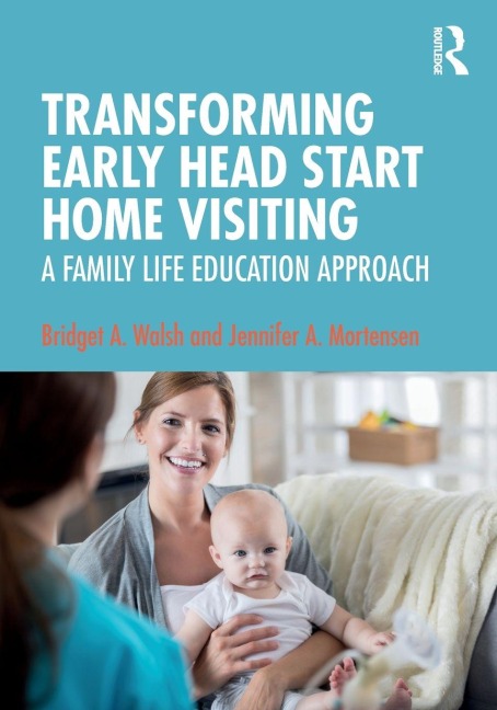 Transforming Early Head Start Home Visiting - Bridget A. Walsh, Jennifer A. Mortensen