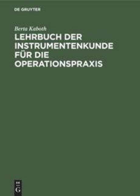 Lehrbuch der Instrumentenkunde für die Operationspraxis - Berta Kaboth