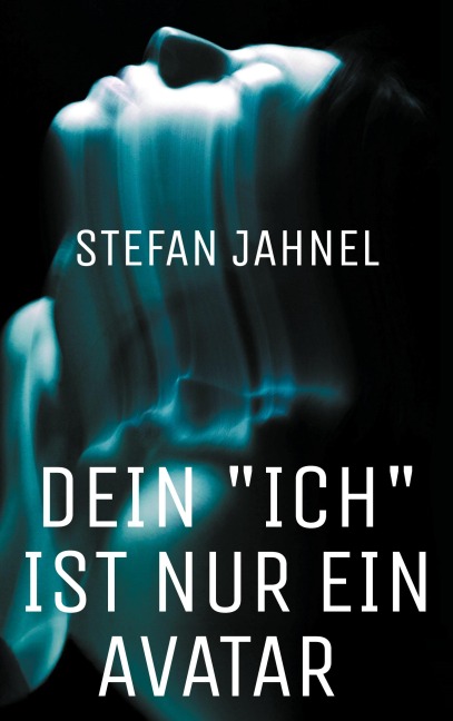 Dein "Ich" ist nur ein Avatar - Stefan Jahnel