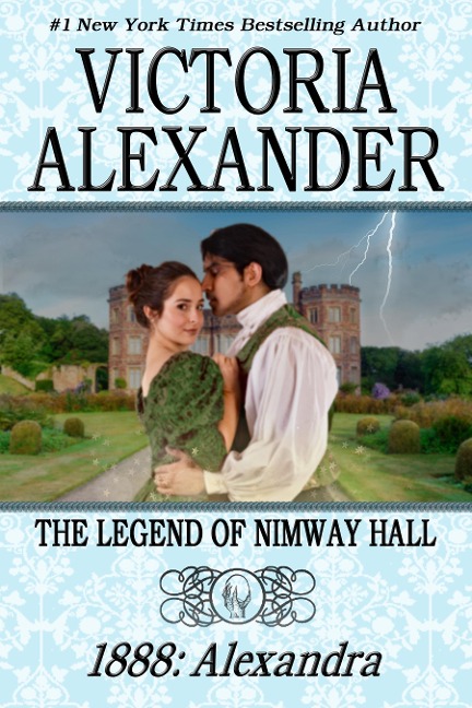 THE LEGEND OF NIMWAY HALL: 1888 - ALEXANDRA - Victoria Alexander