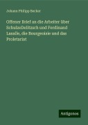 Offener Brief an die Arbeiter über SchulzeDelitzsch und Ferdinand Lasalle, die Bourgeoisie und das Proletariat - Johann Philipp Becker
