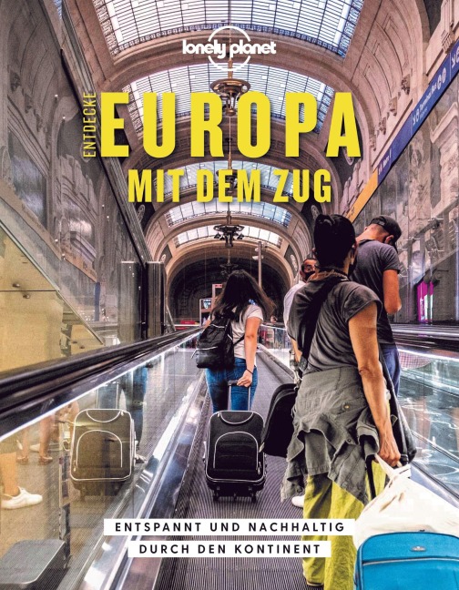 LONELY PLANET Bildband Entdecke Europa mit dem Zug - Tom Hall, Imogen Hall, Oliver Smith