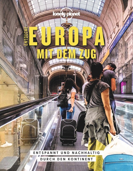 LONELY PLANET Bildband Entdecke Europa mit dem Zug - Tom Hall, Oliver Smith, Imogen Hall