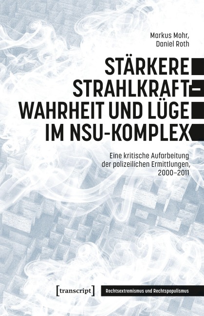 Stärkere Strahlkraft - Wahrheit und Lüge im NSU-Komplex - Markus Mohr, Daniel Roth