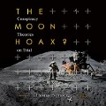 The Moon Hoax?: Conspiracy Theories on Trial - Thomas Eversberg
