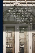 Laws, Ordinances and Regulations Relating to Fairmount Park and Other Parks Under the Control of the Fairmount Park Commission - 