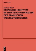 Ethnische Identität im Entstehungsprozess des spanischen Westgotenreiches - Manuel Koch