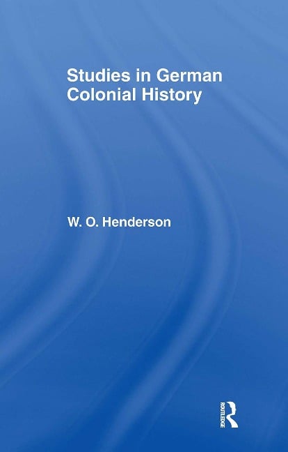 Studies in German Colonial History - W O Henderson