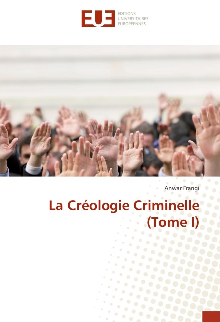 La Créologie Criminelle (Tome I) - Anwar Frangi