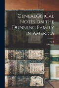 Cover-Bild zum Titel 'Genealogical Notes on the Dunning Family in America' von 'M. B. B. Dunning, S. Wright Dunning'