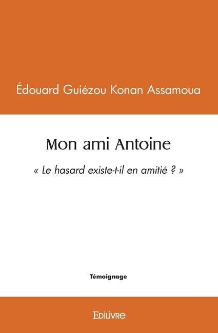 Mon ami Antoine - Édouard Guiézou Konan Assamoua