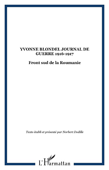 YVONNE BLONDEL JOURNAL DE GUERRE 1916-1917 - Texte Etabli, presente par Norbert Dodille