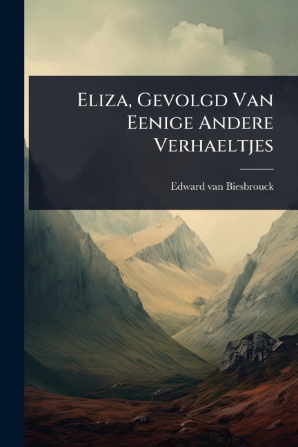 Eliza, Gevolgd Van Eenige Andere Verhaeltjes - Edward Van Biesbrouck