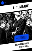 Cover-Bild zum Titel 'Die Rebellinnen der Schule' von 'L. T. Meade'