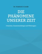 Cover-Bild zum Titel 'Die Phänomene unserer Zeit' von 'Friedrich D. Große'