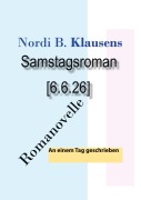 Cover-Bild zum Titel 'Samstagsroman [6.6.26]' von 'Nordi B. Klausens'