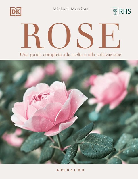 Rose. Una guida completa alla scelta e alla coltivazione - Michael Marriot