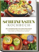 Scheinfasten Kochbuch: Mit Scheinfasten zur Wohlfühlfigur - Leckere Rezepte für Alltag und Beruf zum Abnehmen ohne hungern vom Frühstück bis zum Nachtisch - inkl. vegane Rezepte, Scheinfastenplan - Stefan Wenzel