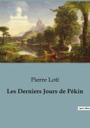 Cover-Bild zum Titel 'Les Derniers Jours de Pékin' von 'Pierre Loti'