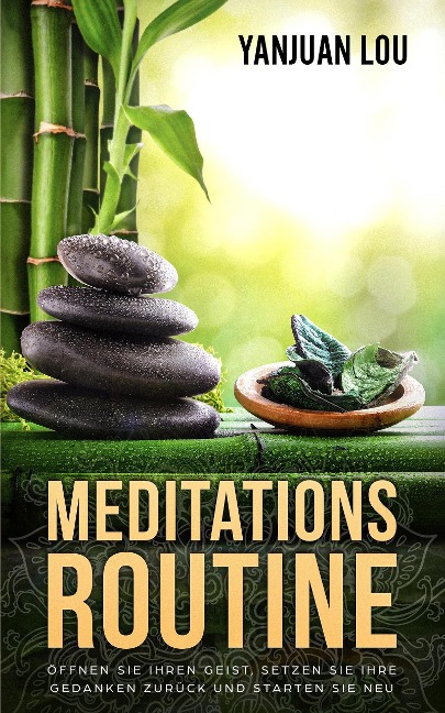Meditations-Routine - Öffnen Sie Ihren Geist, Setzen Sie Ihre Gedanken zurück und Starten Sie neu (German Edition) - Yanjuan Lou