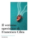 Cover-Bild zum Titel 'Il verismo operistico di Francesco Cilea' von 'Antonino Bova'