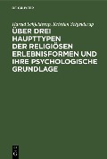 Cover-Bild zum Titel 'Über drei Haupttypen der religiösen Erlebnisformen und ihre psychologische Grundlage' von 'Harald Schjelderup, Kristian Schjelderup'