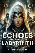 Cover-Bild zum Titel 'Echoes of the Forgotten Labyrinth' von 'Evelyn Darkwood'