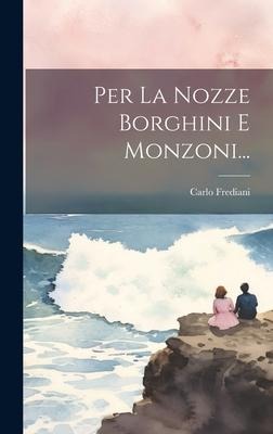 Per La Nozze Borghini E Monzoni... - Carlo Frediani