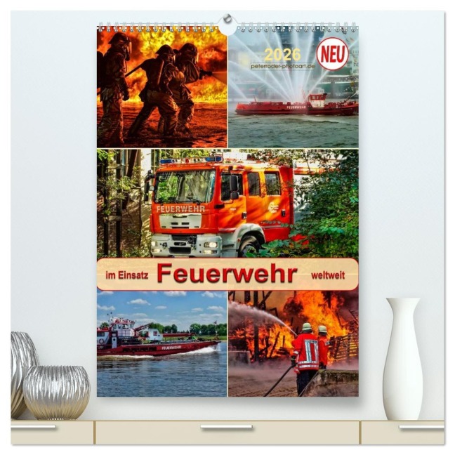 Feuerwehr - im Einsatz weltweit (hochwertiger Premium Wandkalender 2026 DIN A2 hoch), Kunstdruck in Hochglanz - Peter Roder