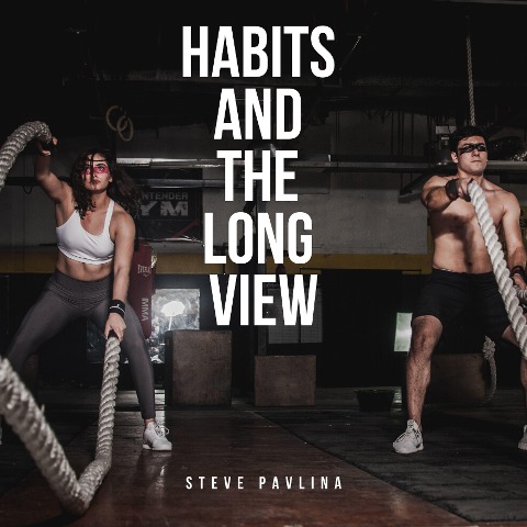 Habits and the Long View - Steve Pavlina