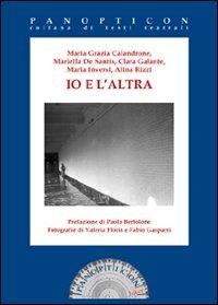 Io e l'altra - Maria Grazia Calandrone, Mariella De Santis, Clara Galante