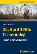 Cover-Bild zum Titel '26. April 1986: Tschernobyl' von 'Peter Bilhöfer'