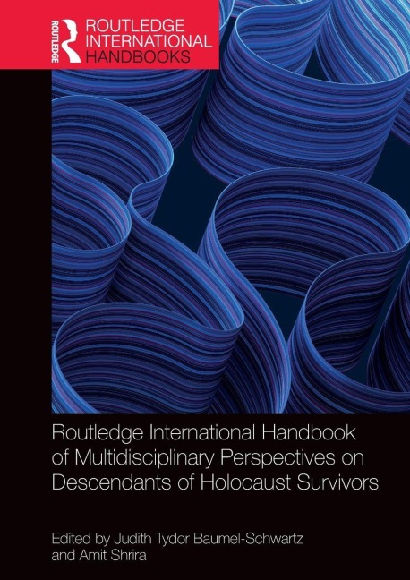 Routledge International Handbook of Multidisciplinary Perspectives on Descendants of Holocaust Survivors - 
