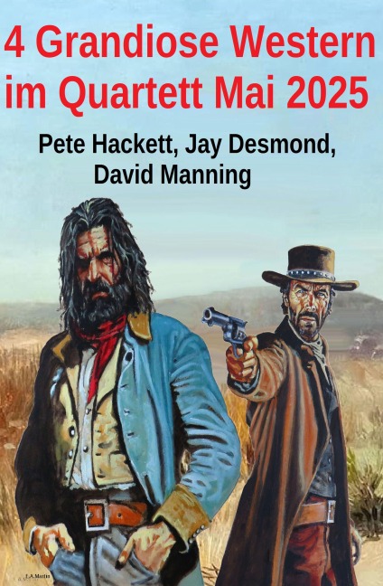 4 Grandiose Western im Quartett Mai 2025 - Jay Desmond, David Manning, Pete Hackett